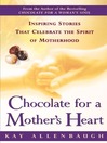 Chocolate For a Mother's Heart (eBook): Inspiring Stories That Celebrate the Spirit of Motherhood